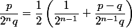 \dfrac{p}{2^nq} = \dfrac{1}{2}\left(\dfrac{1}{2^{n-1}}+\dfrac{p-q}{2^{n-1}q}\right)